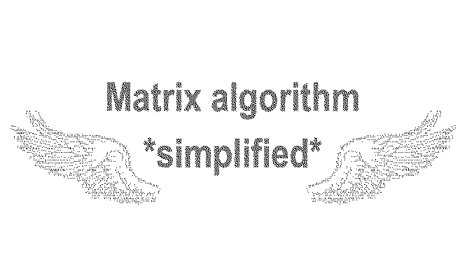 Matrix algorithm *simplified*